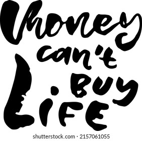 Money can not buy Life. Modern dry grunge lettering. Vector illustration.