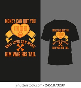 money can but you a fine dog but only love can make him wag his tail