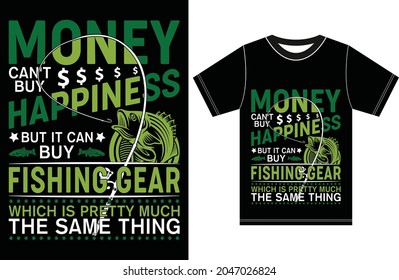 Money Can't Buy Happiness But It Can Buy Fishing Gear Which Is Pretty Much The Same Thing. Fishing Lover T-shirt Design. T-shirt gift for fishing lovers.