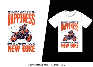 Money can't buy happiness, but it can buy you a new bike t-shirt design. Motorcycle t-shirt design vector. For t-shirt print and other uses.
