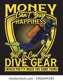 Money Can't Buy Happiness but It Can Buy Dive Gear Which Is Pretty Much the Same Thing T-shirt Design Scuba Dive Design Vector Art