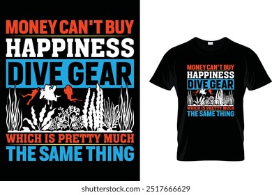 Money can't buy happiness dive gear which is pretty much the same thing - Scuba Diving T Shirt 