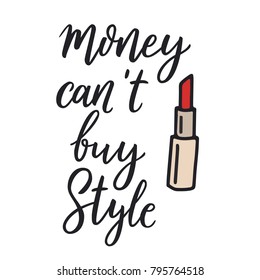 Money can't buy style. Fashion quote. Inspirational quote about beauty. Handwritten phrase. Lettering for print and poster. Typographic design.