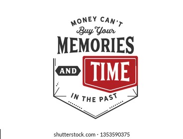 Money Can't Buy your Memories and Time in the past