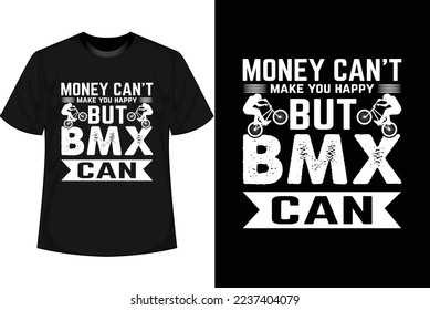 MONEY CAN'T MAKE YOU HAPPY BUT BMX CAN Bmx Bike T shirt