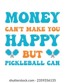 MONEY CAN'T MAKE YOU HAPPY BUT PICKLEBALL CAN. T-SHIRT DESIGN. PRINT TEMPLATE.TYPOGRAPHY VECTOR ILLUSTRATION.
