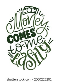 Money comes to me easily. Motivation lettering quote about life. Lettering art label for poster, banner, web, t-shirt design.