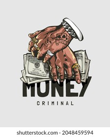 money criminal slogan and hand holding cash vector illustration