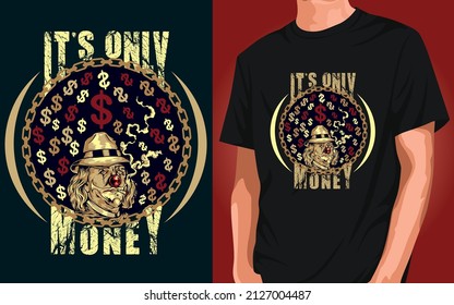 Money and Dollar t-shirt design. (IT'S ONLY MONEY)
