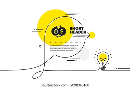 Money exchange icon. Continuous line idea chat bubble banner. Banking currency sign. Euro and Dollar Cash transfer symbol. Money exchange icon in chat message. Vector