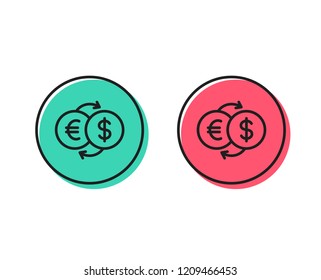 Money exchange line icon. Banking currency sign. Euro and Dollar Cash transfer symbol. Positive and negative circle buttons concept. Good or bad symbols. Money exchange Vector