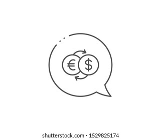 Money exchange line icon. Chat bubble design. Banking currency sign. Euro and Dollar Cash transfer symbol. Outline concept. Thin line money exchange icon. Vector