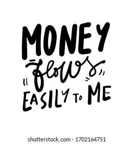 Money flows easily to me. Positive quote. Hand lettering inspirational calligraphic sign for your design