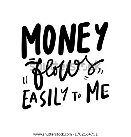 Money flows easily to me. Positive quote. Hand lettering inspirational calligraphic sign for your design