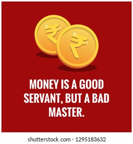 Money is a good servant but a bad master Quotes Poster Design