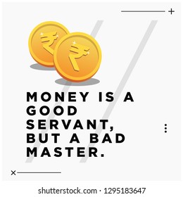 Money is a good servant but a bad master Quotes Poster Design