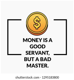 Money is a good servant but a bad master Quotes Poster Design