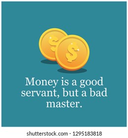 Money is a good servant but a bad master Quotes Poster Design