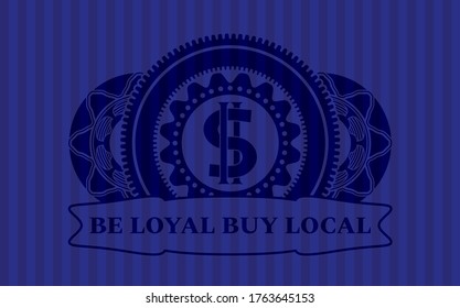 money icon and Be loyal buy local text Blue color emblem. Bars fashionable background. Illustration. 