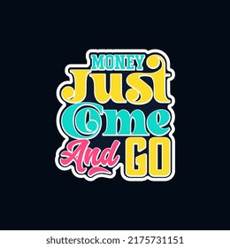 Money just come and go, quote text art Calligraphy typography design