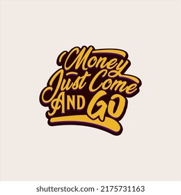 Money just come and go, quote text art Calligraphy typography design yellow color