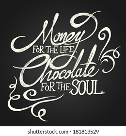 MONEY For The Life. CHOCOLATE For Soul - Hand Drawn Quotes On Black Chalkboard Background