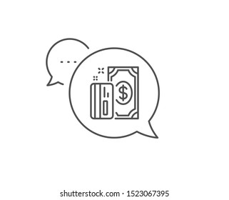 Money line icon. Chat bubble design. Payment methods sign. Credit card symbol. Outline concept. Thin line payment icon. Vector