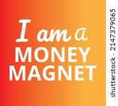 I am a money magnet affirmations template, Positive Affirmation quote for wall art or home decoration, attention grabbing law of attraction chanting vector typography Card
