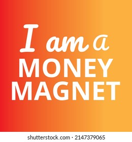 I am a money magnet affirmations template, Positive Affirmation quote for wall art or home decoration, attention grabbing law of attraction chanting vector typography Card
