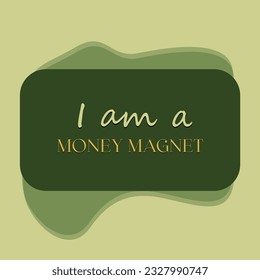 I am a money magnet affirmations template, Positive Affirmation quote for wall art or home decoration, attention grabbing law of attraction chanting vector typography Card,I am a powerful money magnet