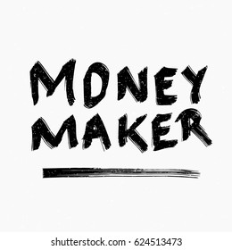 Money maker. Ink hand lettering. Modern brush calligraphy. Handwritten phrase. Inspiration graphic design typography element. Rough simple vector sign.