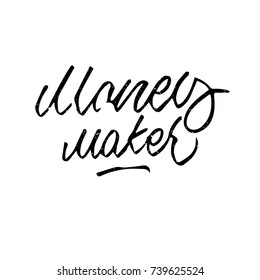 Money maker quote. Ink hand lettering. Modern brush calligraphy. Handwritten phrase. Inspiration graphic design typography element. Rough simple vector sign.