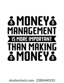 MONEY MANAGEMENT IS MORE IMPORTANT THAN MAKING MONEY. T-SHIRT DESIGN. PRINT TEMPLATE.TYPOGRAPHY VECTOR ILLUSTRATION.