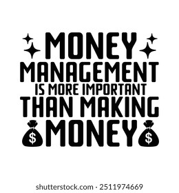 Money management is more important than making money t-shirt design