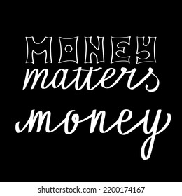 Money matters concept. Lettering hand drawing phrase vector. Decor banner slogan. Enrichment typographic sketch. Decoration modern saying. Budget managment flyer