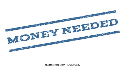 Money Needed watermark stamp. Text caption between parallel lines with grunge design style. Rubber seal stamp with scratched texture. Vector cobalt blue color ink imprint on a white background.