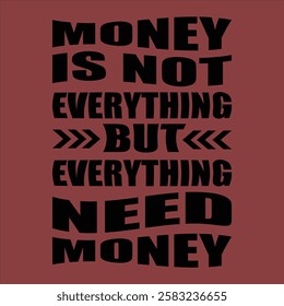 "Money is not everything but everything need money"money lover motivational typographic quote, money lover tshirt design,money vector illustration quotes design.

