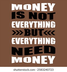 "Money is not everything but everything need money"money lover motivational typographic quote, money lover tshirt design,money vector illustration quotes design.

