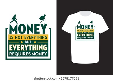 Money Is Not Everything But Everything Requires Money Motivation With Trendy T-Shirt Design