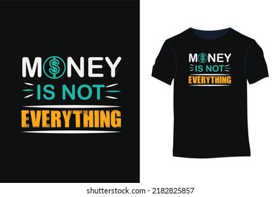 Money is not everything typography t-shirt. Stylish t-shirt and apparel modern design with creative style , typography, print, vector illustration.