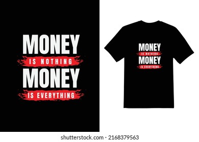 Money Is Nothing Money is Everything typeface T shirt design