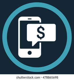 Money Phone SMS vector bicolor rounded icon. Image style is a flat icon symbol inside a circle, blue and white colors, dark blue background.