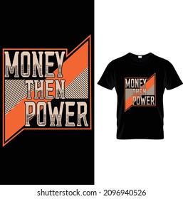 MONEY THEN POWER GRAPHIC TEES .Typography T-Shirts – Typography Slogan Shirt – Typography Lover Shirt– Printable Sublimation Design.