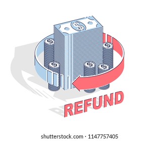 Money Refund concept, cash money stack with radial loop arrows around. Vector 3d isometric business and finance illustration, thin line design.