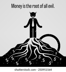 Money is the Root of all Evil