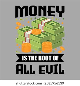 "money is the root of all evil"money lover motivational typographic quote, money lover tshirt design,money vector illustration quotes design.