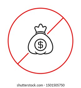 Money sack of bag with US dollar sign inside a circular cross. Money Not allowed sign.