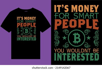 it's money for smart people you wouldent be interested shirt, typography ,bitcoin shirt, bitcoin, tee, text design, quotes design, printing vector, vintage design,