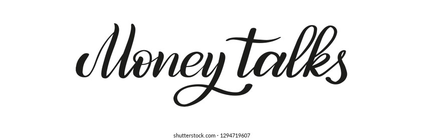 Money talks. Hand lettering. Calligraphic style.