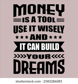 "Money is a tool use it wisely and it can build your dreams"money lover motivational typographic quote, money lover tshirt design,money vector illustration quotes design.

